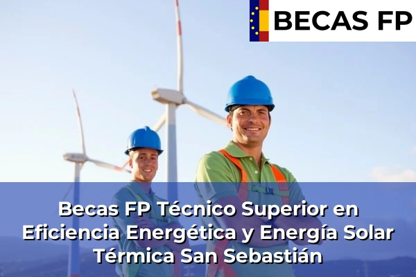 Becas FP Técnico Superior en Eficiencia Energética y Energía Solar Térmica en Guipúzcoa 38 Becas FP Técnico Superior en Eficiencia Energética y Energía Solar Térmica en San Sebastián