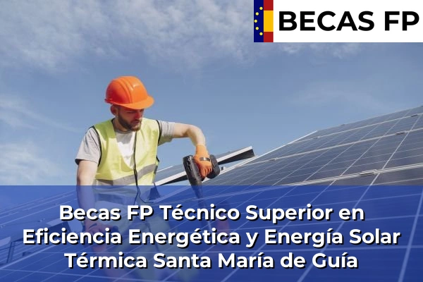 Becas FP Técnico Superior en Eficiencia Energética y Energía Solar Térmica en Santa María de Guía