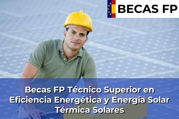 Becas FP Técnico Superior en Eficiencia Energética y Energía Solar Térmica en Solares