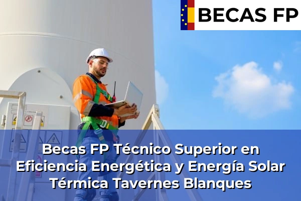 Becas FP Técnico Superior en Eficiencia Energética y Energía Solar Térmica en Tavernes Blanques