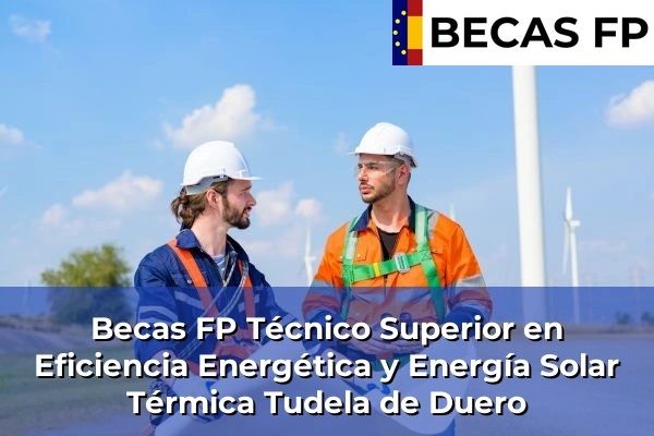 Becas FP Técnico Superior en Eficiencia Energética y Energía Solar Térmica en Tudela de Duero