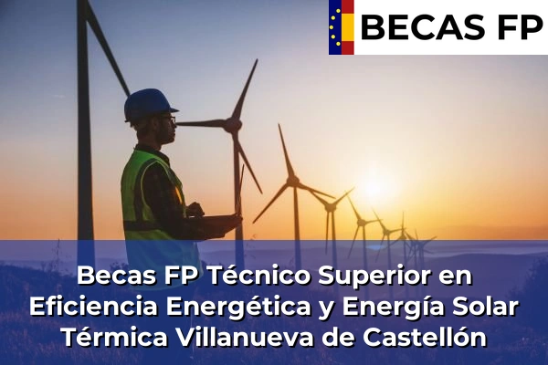 Becas FP Técnico Superior en Eficiencia Energética y Energía Solar Térmica en Villanueva de Castellón