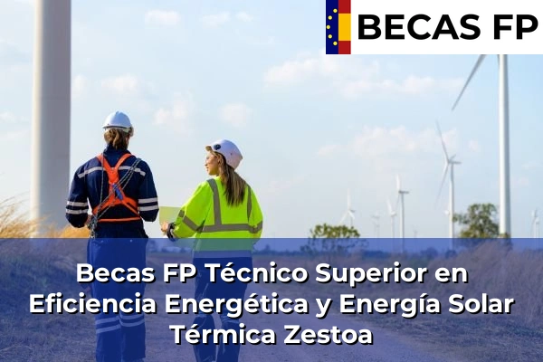 Becas FP Técnico Superior en Eficiencia Energética y Energía Solar Térmica en Guipúzcoa 48 Becas FP Técnico Superior en Eficiencia Energética y Energía Solar Térmica en Zestoa