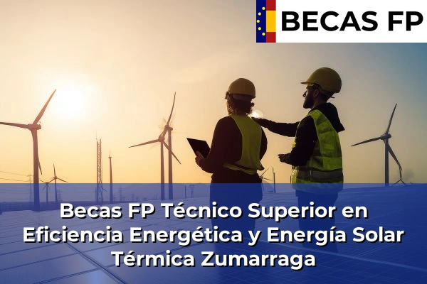 Becas FP Técnico Superior en Eficiencia Energética y Energía Solar Térmica en Guipúzcoa 50 Becas FP Técnico Superior en Eficiencia Energética y Energía Solar Térmica en Zumarraga