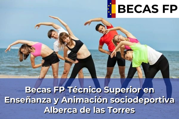 Becas FP Técnico Superior en Enseñanza y Animación sociodeportiva en Murcia 4 Becas FP Técnico Superior en Enseñanza y Animación sociodeportiva en Alberca de las Torres