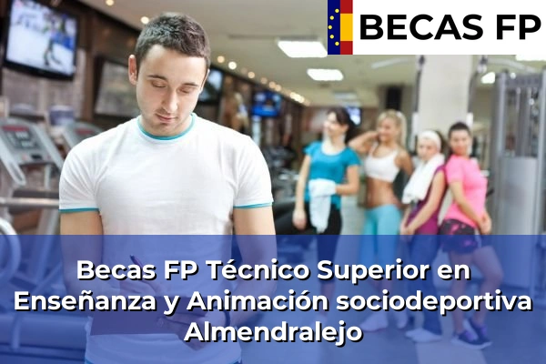 Becas FP Técnico Superior en Enseñanza y Animación sociodeportiva en Badajoz 2 Becas FP Técnico Superior en Enseñanza y Animación sociodeportiva en Almendralejo