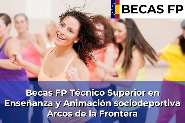 Becas FP Técnico Superior en Enseñanza y Animación sociodeportiva en Arcos de la Frontera