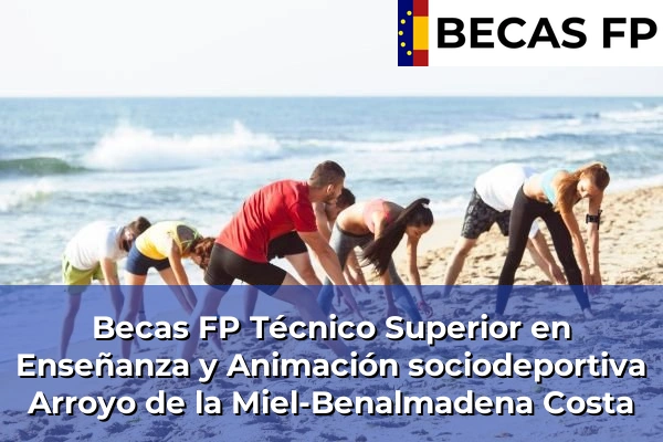 Becas FP Técnico Superior en Enseñanza y Animación sociodeportiva en Málaga 11 Becas FP Técnico Superior en Enseñanza y Animación sociodeportiva en Arroyo de la Miel-Benalmadena Costa