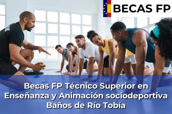 Becas FP Técnico Superior en Enseñanza y Animación sociodeportiva en Baños de Río Tobía