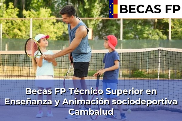 Becas FP Técnico Superior en Enseñanza y Animación sociodeportiva en Cambalud
