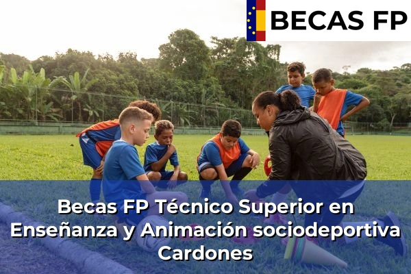Becas FP Técnico Superior en Enseñanza y Animación sociodeportiva en Cardones