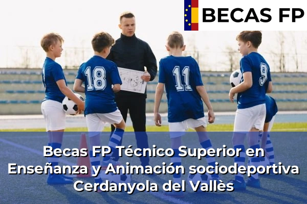 Becas FP Técnico Superior en Enseñanza y Animación sociodeportiva en Cerdanyola del Vallès
