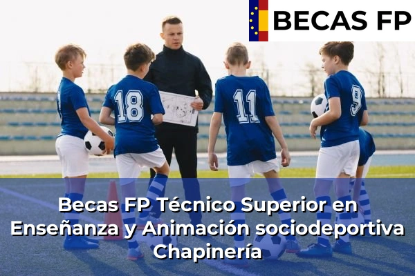 Becas FP Técnico Superior en Enseñanza y Animación sociodeportiva en Chapinería