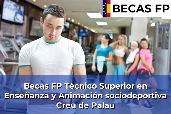 Becas FP Técnico Superior en Enseñanza y Animación sociodeportiva en Creu de Palau