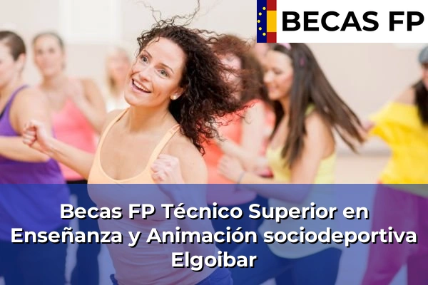 Becas FP Técnico Superior en Enseñanza y Animación sociodeportiva en Elgoibar