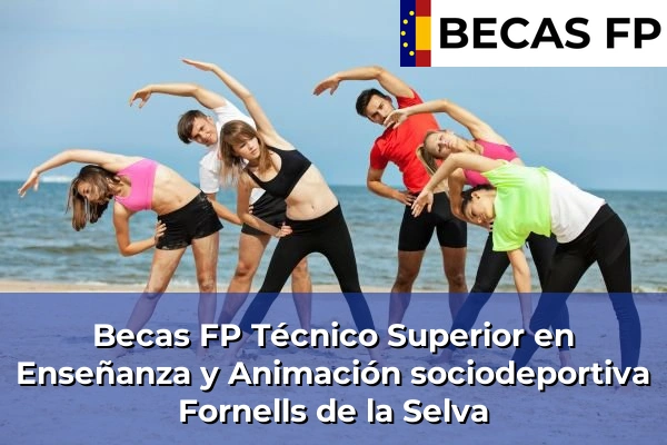 Becas FP Técnico Superior en Enseñanza y Animación sociodeportiva en Fornells de la Selva