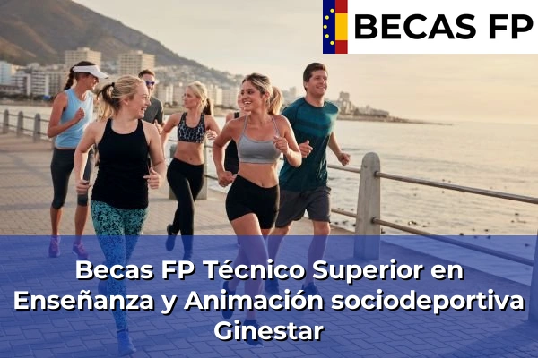 Becas FP Técnico Superior en Enseñanza y Animación sociodeportiva en Ginestar