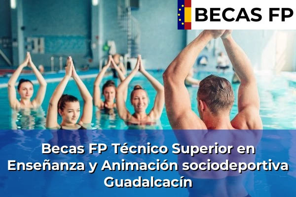 Becas FP Técnico Superior en Enseñanza y Animación sociodeportiva en Guadalcacín