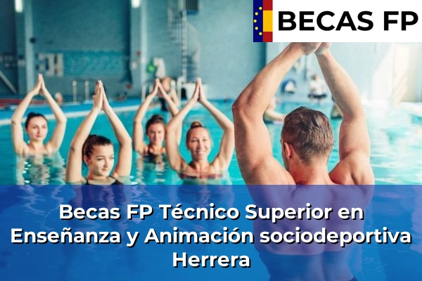 Becas FP Técnico Superior en Enseñanza y Animación sociodeportiva en Herrera