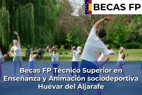 Becas FP Técnico Superior en Enseñanza y Animación sociodeportiva en Huévar del Aljarafe