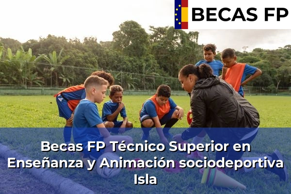 Becas FP Técnico Superior en Enseñanza y Animación sociodeportiva en Isla