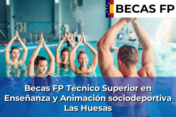 Becas FP Técnico Superior en Enseñanza y Animación sociodeportiva en Las Huesas