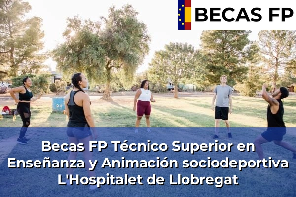 Becas FP Técnico Superior en Enseñanza y Animación sociodeportiva en L'Hospitalet de Llobregat
