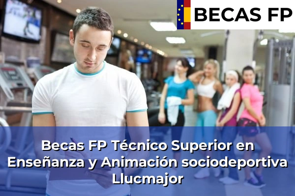 Becas FP Técnico Superior en Enseñanza y Animación sociodeportiva en Llucmajor