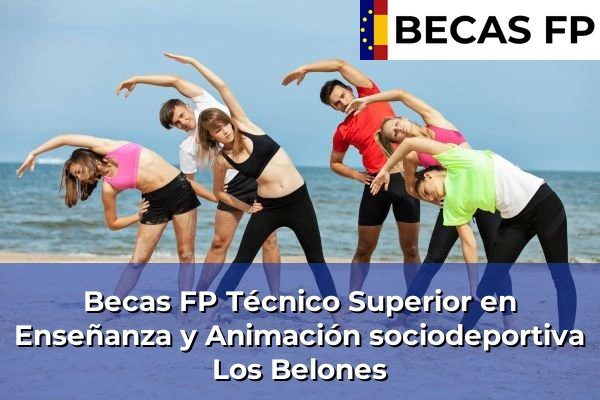 Becas FP Técnico Superior en Enseñanza y Animación sociodeportiva en Murcia 48 Becas FP Técnico Superior en Enseñanza y Animación sociodeportiva en Los Belones