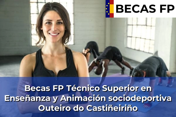 Becas FP Técnico Superior en Enseñanza y Animación sociodeportiva en A Coruña 47 Becas FP Técnico Superior en Enseñanza y Animación sociodeportiva en Outeiro do Castiñeiriño