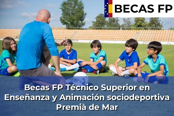 Becas FP Técnico Superior en Enseñanza y Animación sociodeportiva en Premià de Mar