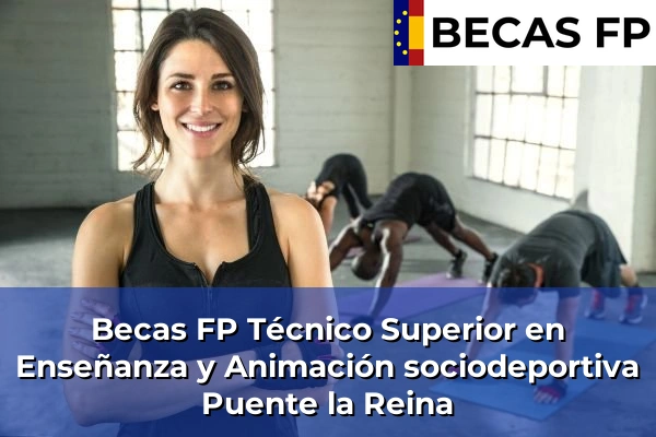 Becas FP Técnico Superior en Enseñanza y Animación sociodeportiva en Puente la Reina