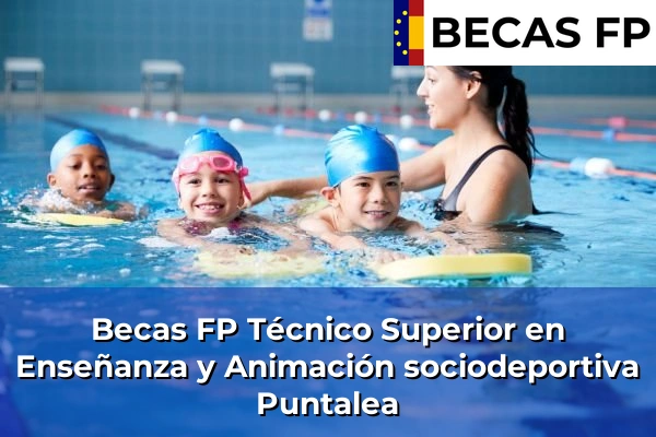 Becas FP Técnico Superior en Enseñanza y Animación sociodeportiva en Puntalea