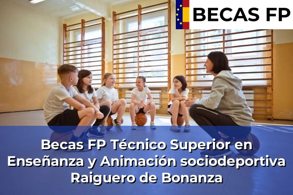 Becas FP Técnico Superior en Enseñanza y Animación sociodeportiva en Raiguero de Bonanza