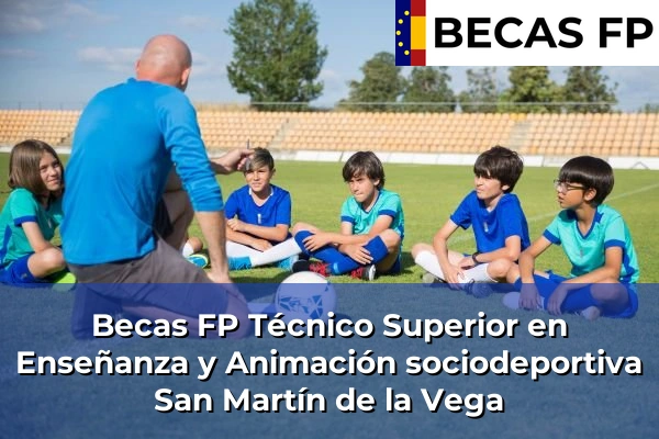 Becas FP Técnico Superior en Enseñanza y Animación sociodeportiva en San Martín de la Vega