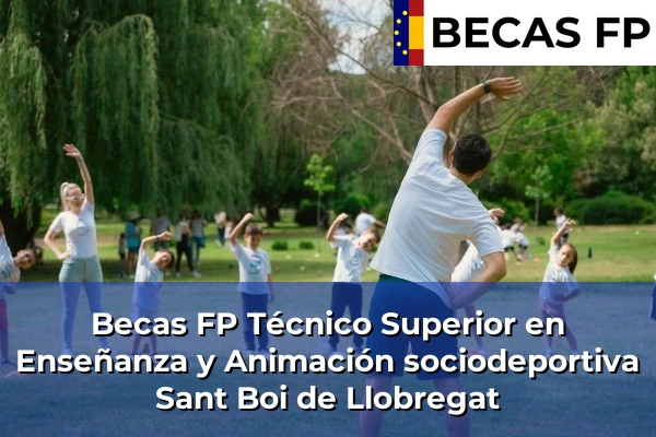 Becas FP Técnico Superior en Enseñanza y Animación sociodeportiva en Sant Boi de Llobregat