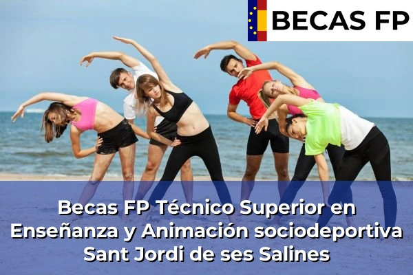 Becas FP Técnico Superior en Enseñanza y Animación sociodeportiva en Sant Jordi de ses Salines