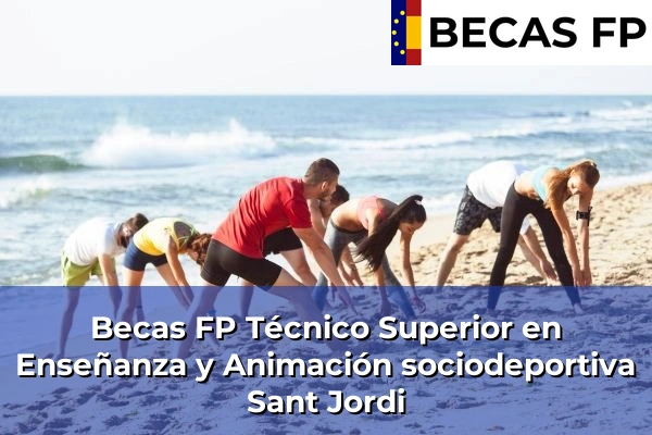 Becas FP Técnico Superior en Enseñanza y Animación sociodeportiva en Sant Jordi