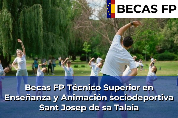 Becas FP Técnico Superior en Enseñanza y Animación sociodeportiva en Sant Josep de sa Talaia