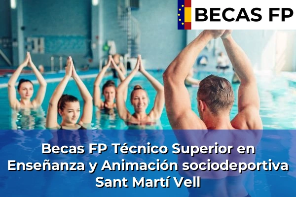 Becas FP Técnico Superior en Enseñanza y Animación sociodeportiva en Sant Martí Vell