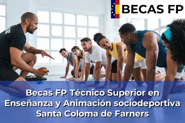 Becas FP Técnico Superior en Enseñanza y Animación sociodeportiva en Santa Coloma de Farners