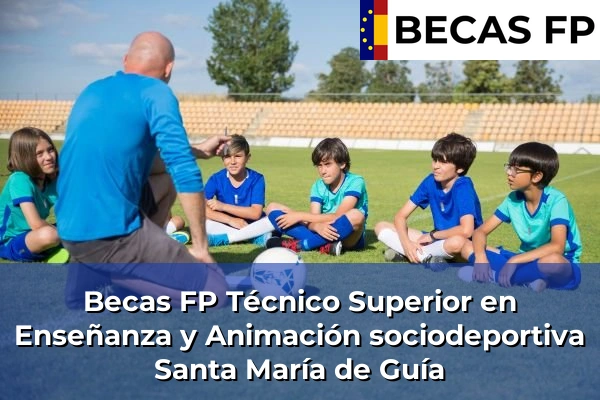 Becas FP Técnico Superior en Enseñanza y Animación sociodeportiva en Santa María de Guía