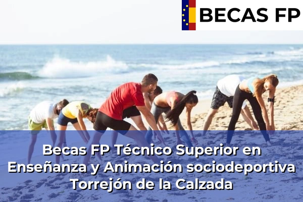 Becas FP Técnico Superior en Enseñanza y Animación sociodeportiva en Torrejón de la Calzada