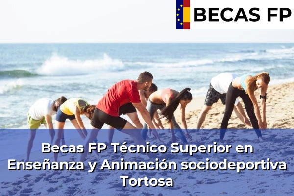 Becas FP Técnico Superior en Enseñanza y Animación sociodeportiva en Tortosa