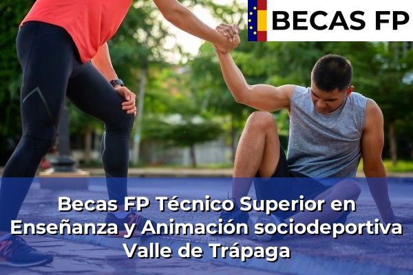 Becas FP Técnico Superior en Enseñanza y Animación sociodeportiva en Vizcaya 62 Becas FP Técnico Superior en Enseñanza y Animación sociodeportiva en Valle de Trápaga