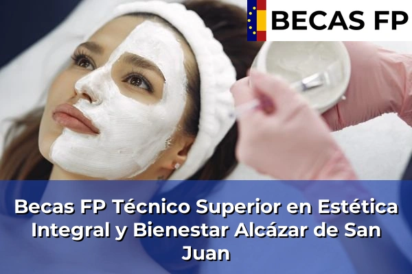 Becas FP Técnico Superior en Estética Integral y Bienestar en Alcázar de San Juan
