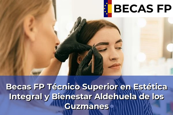 Becas FP Técnico Superior en Estética Integral y Bienestar en Aldehuela de los Guzmanes