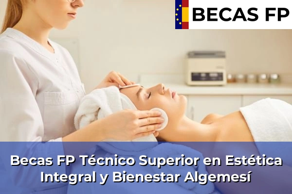 Becas FP Técnico Superior en Estética Integral y Bienestar en Valencia 22 Becas FP Técnico Superior en Estética Integral y Bienestar en Algemesí