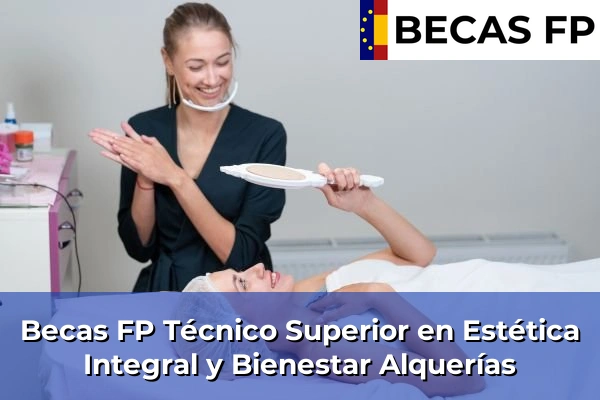 Becas FP Técnico Superior en Estética Integral y Bienestar en Alquerías