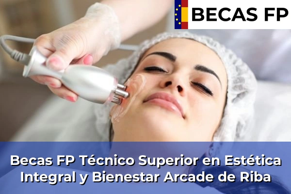 Becas FP Técnico Superior en Estética Integral y Bienestar en Arcade de Riba